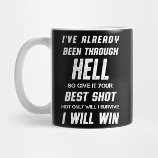 I've Already Been Through Hell I Will Win Quote Mug